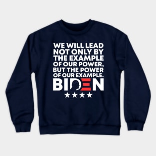 We Will Lead Not Only By The Example Of Our Power But The Power Of Our Example - Joe Biden 46th US President Biden Harris 2021-2025 Speech Quote Crewneck Sweatshirt
